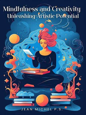 cover image of Mindfulness and Creativity--Unleashing Artistic Potential
